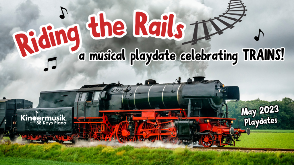 May Playdates: Riding the Rails!