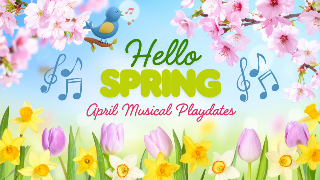 April Playdates: Hello Spring!